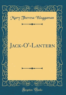 Jack-O'-Lantern (Classic Reprint)