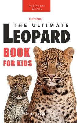 Leopards The Ultimate Leopard Book for Kids: Interactive Facts, Photos & Quizzes: 100+ Amazing Leopard Facts for Kids Ages 8-12