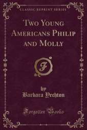 Two Young Americans Philip and Molly (Classic Reprint)