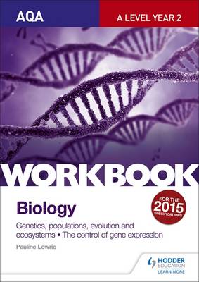 AQA A-Level Biology Topics 7 and 8 Workbook: Genetics, Populations, Evolution and Ecosystems; the Control of Gene Expression