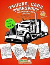 Trucks cars transport and construction vehicles coloring book for kids age 4 - 5 - 6: activity books for preschooler and pregraphism skills