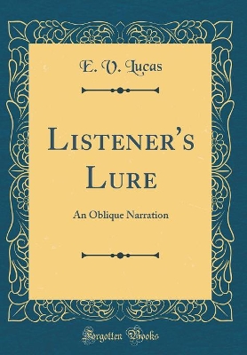 Listener's Lure: An Oblique Narration (Classic Reprint)