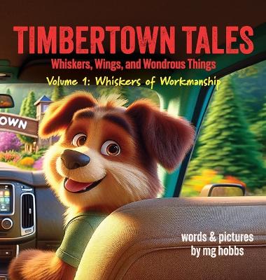 Timbertown: Tales of Whiskers, Wings, and Wondrous Things, Volume 1 - Whiskers of Workmanship