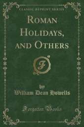 Roman Holidays, and Others (Classic Reprint)