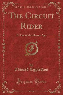 The Circuit Rider: A Tale of the Heroic Age (Classic Reprint)