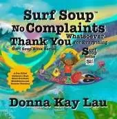 Surf Soup No Complaints Whatsoever Thank You for Everything: A Fun-Filled Children's Book About Gratitude Mindfulness and Positive Thinking