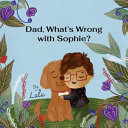 Dad, What's Wrong With Sophie?
