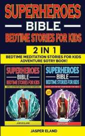 SUPERHEROES 2 in 1- BIBLE BEDTIME STORIES FOR KIDS: Bedtime Meditation Stories for Kids - Adventure Storybook! Heroic Characters Come to Life in Bible-Action Stories for Children (Volumes 1 + Volume 2)