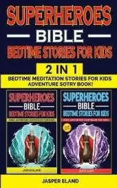 SUPERHEROES 2 in 1- BIBLE BEDTIME STORIES FOR KIDS: Bedtime Meditation Stories for Kids - Adventure Storybook! Heroic Characters Come to Life in Bible-Action Stories for Children (Volumes 1 + Volume 2)