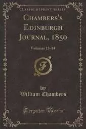 Chambers's Edinburgh Journal, 1850: Volumes 13-14 (Classic Reprint)