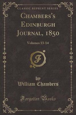 Chambers's Edinburgh Journal, 1850: Volumes 13-14 (Classic Reprint)