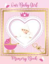 Our Baby Girl Memory Book: Baby's First Year a Keepsake for Milestone Moments, As You Grow Baby Book