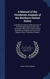 A Manual of the Vertebrate Animals of the Northern United States: Including the District North and East of the Ozark Mountains, South of the Laurentian Hills, North of the Southern Boundary of Virginia, and East of the Missouri River, Inclusive of Marine
