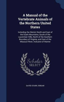 A Manual of the Vertebrate Animals of the Northern United States: Including the District North and East of the Ozark Mountains, South of the Laurentian Hills, North of the Southern Boundary of Virginia, and East of the Missouri River, Inclusive of Marine