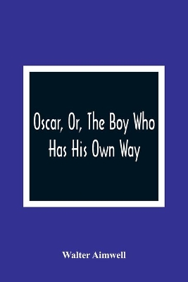 Oscar, Or, The Boy Who Has His Own Way