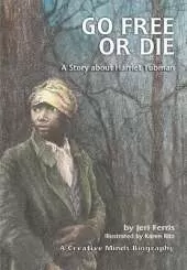Go Free or Die: A Story about Harriet Tubman