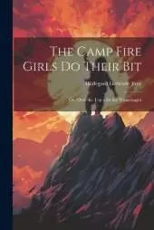 The Camp Fire Girls Do Their Bit: Or, Over the Top with the Winnebagos