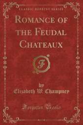 Romance of the Feudal Chateaux (Classic Reprint)