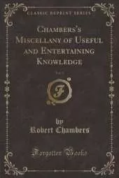 Chambers's Miscellany of Useful and Entertaining Knowledge, Vol. 3 (Classic Reprint)