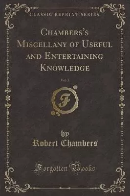 Chambers's Miscellany of Useful and Entertaining Knowledge, Vol. 3 (Classic Reprint)