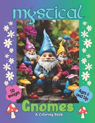 Mystical Gnomes A Coloring Book for ages 6 and up: A Beautiful Gnomes coloring book for Stress Relief and Relaxation, Gift for Him & Her, Coloring Book for Children & Adults Relaxation