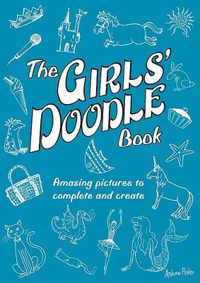 The Girls' Doodle Book: Amazing Pictures to Complete and Create