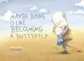 Maybe Dying is like Becoming a Butterfly