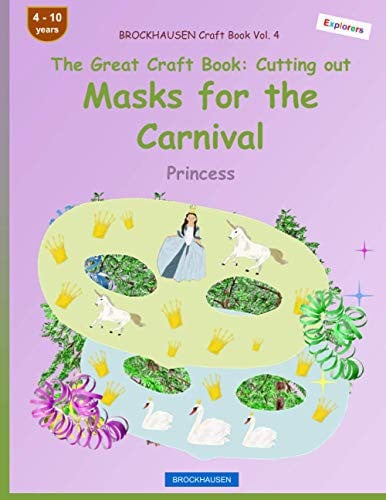 BROCKHAUSEN Craft Book Vol. 4 - The Great Craft Book - Cutting out Masks for the Carnival: Princess