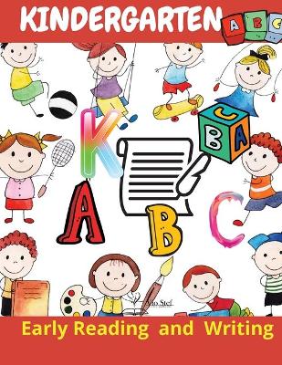 Kindergarten: Kindergarten Workbook - Ages 5 to 6, Early Reading and Writing, Learn, Trace & Practice. The Large Letters of the Alphabet, for Kindergarteners, Writing, Learning and Practicing.