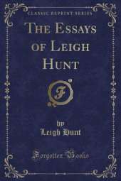 The Essays of Leigh Hunt (Classic Reprint)