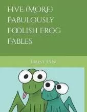 Five (MORE) Fabulously Foolish Frog Fables