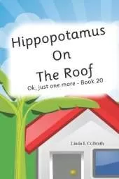 Hippopotamus On The Roof: Ok, just one more - Book 20