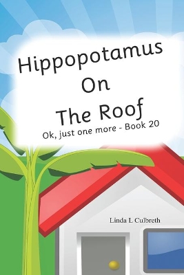 Hippopotamus On The Roof: Ok, just one more - Book 20