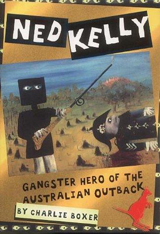 Ned Kelly: Gangster Hero of the Australian Outback