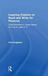 Inspiring Children to Read and Write for Pleasure: Using Literature to Inspire Literacy learning for Ages 8-12
