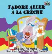 J'Adore Aller a la Creche: I Love to Go to Daycare (French Edition)