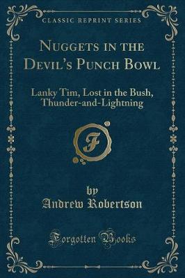 Nuggets in the Devil's Punch Bowl: Lanky Tim, Lost in the Bush, Thunder-and-Lightning (Classic Reprint)