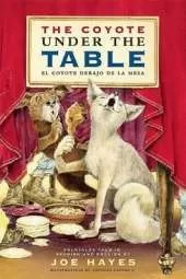 The Coyote Under the Table/El coyote debajo de la mesa: Folk Tales Told in Spanish and English