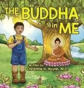 The Buddha in Me: A Children's Picture Book Showing Kids How To Develop Mindfulness, Patience, Compassion (And More) From The 10 Merits Of The World-Honored One And The 4 Muni Qualities In Shakyamuni