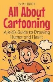 All About Cartooning: A Kid's Guide to Drawing Humor and Heart
