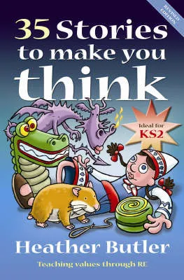 35 Stories to Make You Think: Teaching Values Through RE