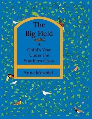 The Big Field: a Child's Year Under the Southern Cross