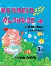 Mermaid alphabet and numbers coloring book: Amazing Mermaid alphabet and numbers book for girls Coloring pages for kids ages 3+ Activity book
