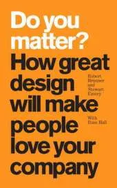 Do You Matter?: How Great Design Will Make People Love Your Company (paperback)