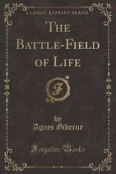 The Battle-Field of Life (Classic Reprint)