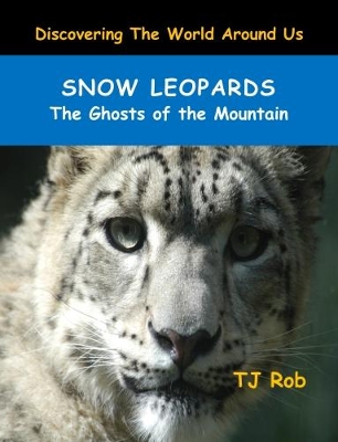 Snow Leopards: The Ghosts of the Mountain (Age 6 and Above)