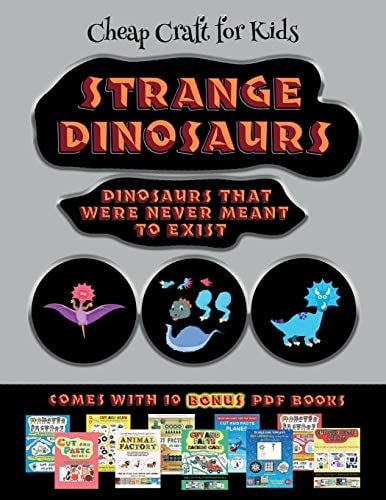 Cheap Craft for Kids (Strange Dinosaurs - Cut and Paste): This book comes with a collection of downloadable PDF books that will help your child make an excellent start to his/her education. Books are designed to improve hand-eye coordination, develop fi