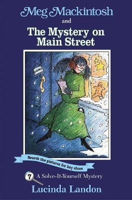 Meg Mackintosh and the Mystery on Main Street - title #7 Volume 7: A Solve-It-Yourself Mystery