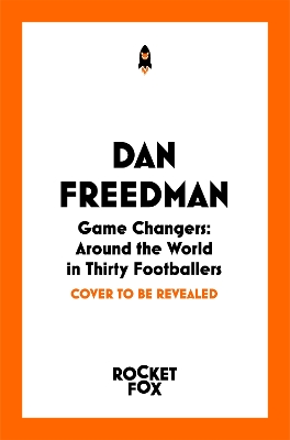Game Changers: Around the World in Thirty Footballers