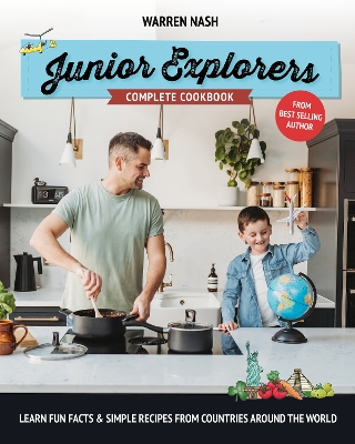Junior Explorers Complete Cookbook: Learn Fun Facts & Simple Recipes from Countries Around the World